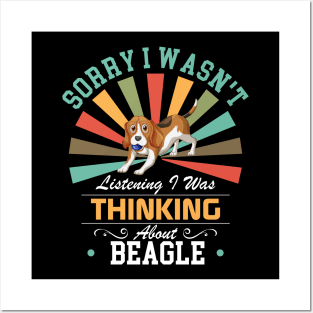 Beagle lovers Sorry I Wasn't Listening I Was Thinking About Beagle Posters and Art